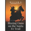 Blazing Guns on the Santa Fe Trail: A Clint Carrigan Adventure