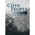 The Chin People: A Selective History and Anthropology of the Chin People
