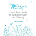 The Organic Pharmacy Complete Guide to Natural Health and Beauty