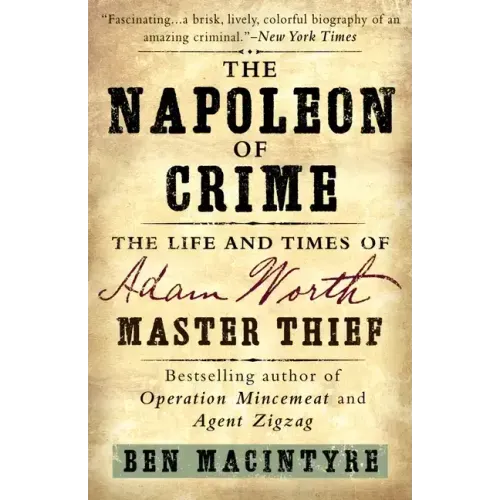 The Napoleon of Crime: The Life and Times of Adam Worth, Master Thief