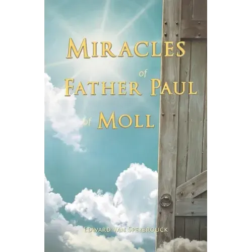 The Miracles of Father Paul of Moll: The Great Power of the Medal of St. Benedict