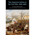 The American Indian in the Civil War, 1862-1865