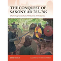 The Conquest of Saxony Ad 782-785: Charlemagne's Defeat of Widukind of Westphalia