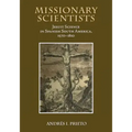 Missionary Scientists: Jesuit Science in Spanish South America, 1570-1810
