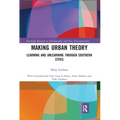 Making Urban Theory: Learning and Unlearning Through Southern Cities