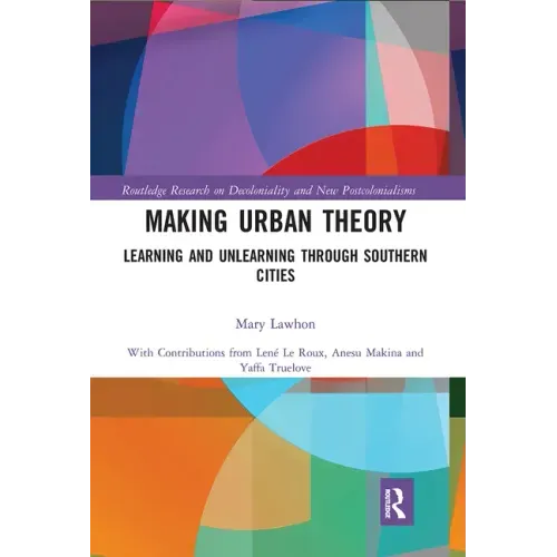 Making Urban Theory: Learning and Unlearning Through Southern Cities