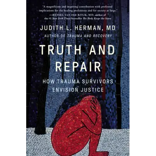 Truth and Repair: How Trauma Survivors Envision Justice
