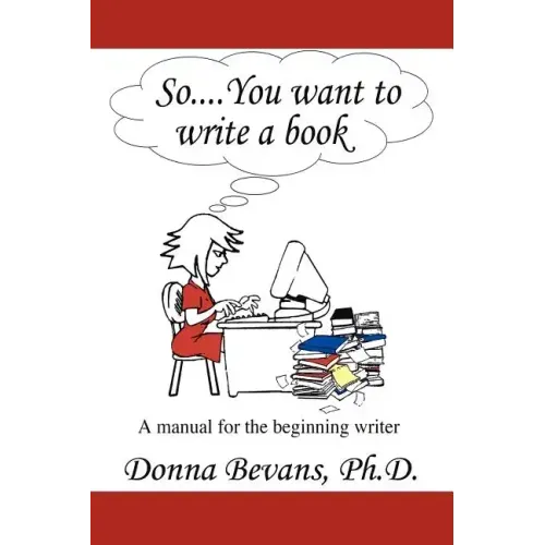 So . . . You want to write a book: A Manual for the Beginning Writer