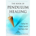 The Book of Pendulum Healing: Charting Your Healing Course for Mind, Body, & Spirit