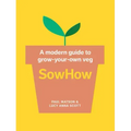 Sowhow: A Modern Guide to Grow-Your-Own Veg