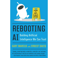 Rebooting AI: Building Artificial Intelligence We Can Trust