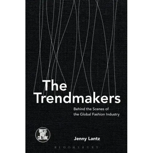 The Trendmakers: Behind the Scenes of the Global Fashion Industry