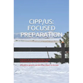 Cipp/Us: FOCUSED PREPARATION: Preparation for the Certified Information Privacy Professional/United States certification exam.