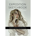 Expedition Sketchbook: Inspiration and Skills for Your Artistic Journey