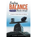 Finding Balance in Today's Chaotic World: A Guide to Finding Peace and Stillness