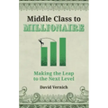 Middle Class to Millionaire: Making the Leap to the Next Level