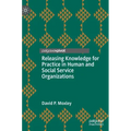 Releasing Knowledge for Practice in Human and Social Service Organizations