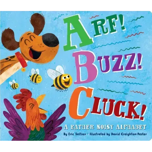 Arf! Buzz! Cluck!: A Rather Noisy Alphabet