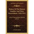 History Of The Huston Families And Their Descendants, 1450-1912: With A Genealogical Record (1912)