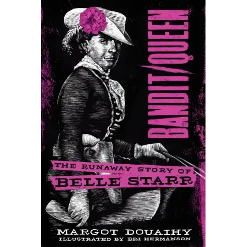 Bandit/Queen:: The Runaway Story of Belle Starr