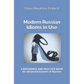 Modern Russian Idioms in Use: A Reference and Practice Book for Advanced Learners of Russian