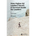 How Higher Ed Leaders Derail: A Survival Guide for Leaders