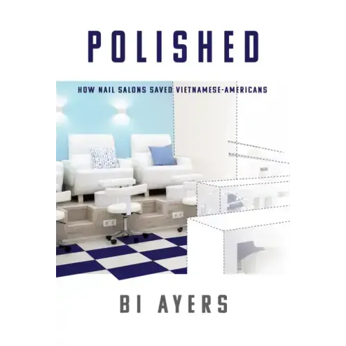 Polished: How Nail Salons Saved Vietnamese-Americans