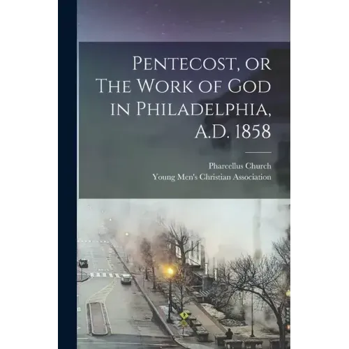 Pentecost, or The Work of God in Philadelphia, A.D. 1858