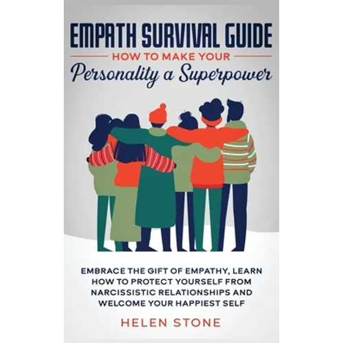 Empath Survival Guide: How to Make Your Personality a Superpower: Embrace The Gift of Empathy, Learn How to Protect Yourself From Narcissistic Relatio
