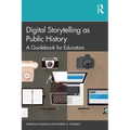 Digital Storytelling as Public History: A Guidebook for Educators
