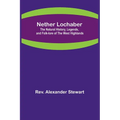 Nether Lochaber; The Natural History, Legends, and Folk-lore of the West Highlands