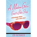 A Modern Girl's Guide to Bible Study: A Refreshingly Unique Look at God's Word