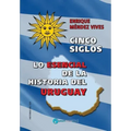 Cinco siglos - Lo esencial de la historia de Uruguay