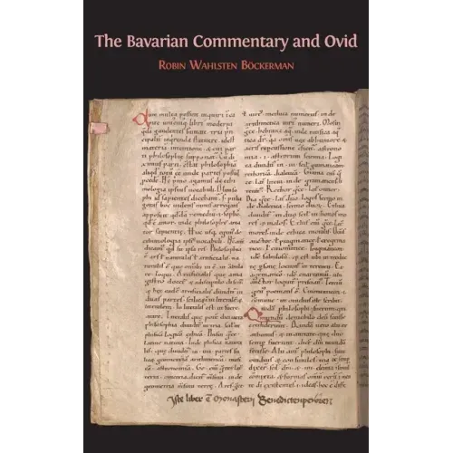 The Bavarian Commentary and Ovid: Clm 4610, The Earliest Documented Commentary on the Metamorphoses