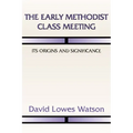 The Early Methodist Class Meeting: Its Origins and Significance