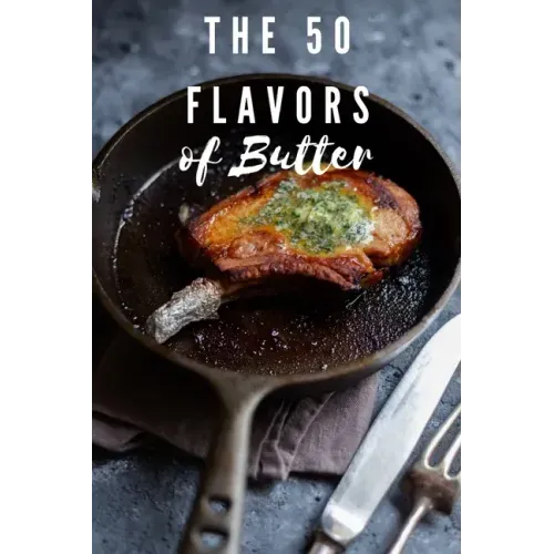 The 50 Flavors of Butter: Learn The Chef's Culinary Secrets of Butter
