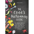 The Cook's Dictionary Guide: The Ultimate Reference Tool for Chefs and Home Cooks with Over 3500 Entries of Basic Ingredients, Utensils & Techniques