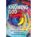 Knowing God - The Trilogy: Knowing Jesus, God the Father, and the Holy Spirit through the Old Testament