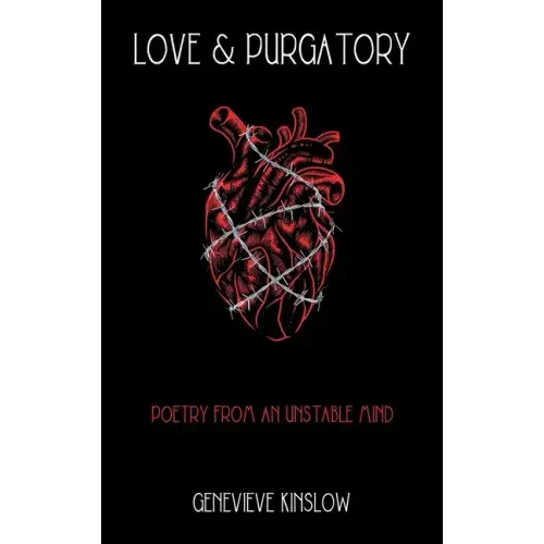 Love & Purgatory: Poetry from an Unstable Mind