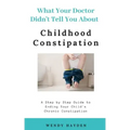 What Your Doctor Didn't Tell You About Childhood Constipation