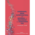 Screening, Brief Intervention, and Referral to Treatment for Substance Use: A Practitioner's Guide