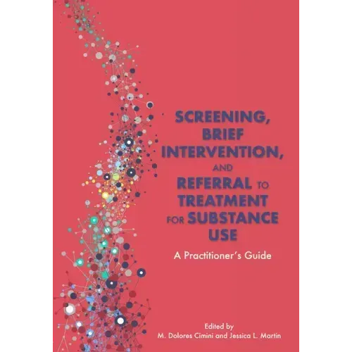 Screening, Brief Intervention, and Referral to Treatment for Substance Use: A Practitioner's Guide