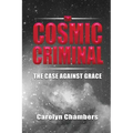 The Cosmic Criminal: The Case Against Grace