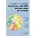 The Future of Canada's Territorial Borders and Personal Boundaries: Proceedings of the Third S.D. Clark Symposium on the Future of Canadian Society