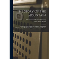 The Story Of The Mountain: Mount St. Mary's College And Seminary, Emmitsburg, Maryland, Begun By Mary M. Meline ... And Continued By Rev. Edw. F.