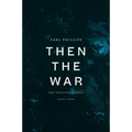 Then the War: And Selected Poems, 2007-2020