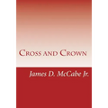 Cross and Crown: Sufferings and Triumphs of Heroic Men and Women Who Were Persecuted for True Religion of Jesus Christ