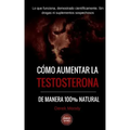 Como aumentar la testosterona: De manera 100% natural y probada científicamente