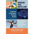 Improving Your Mental Game: A Sports Psychiatry Pocket Guide for Athletes, Coaches, and Athletic Trainers