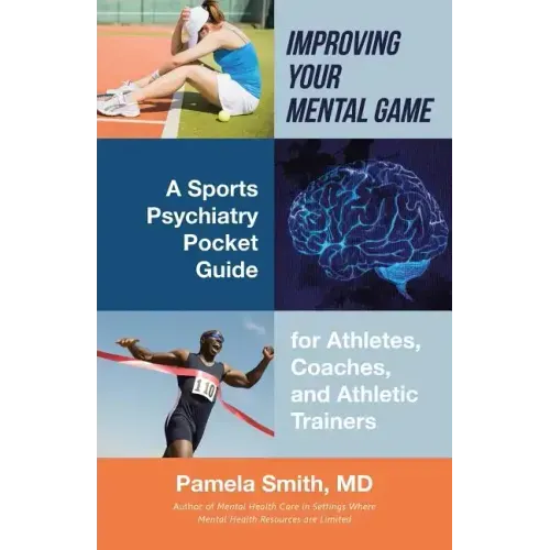 Improving Your Mental Game: A Sports Psychiatry Pocket Guide for Athletes, Coaches, and Athletic Trainers